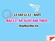 Lý thuyết Vật lí 12 Kết nối tri thức bài 12: Áp suất khi...